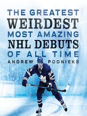 cover image of The Greatest, Weirdest, Most Amazing NHL Debuts of All Time